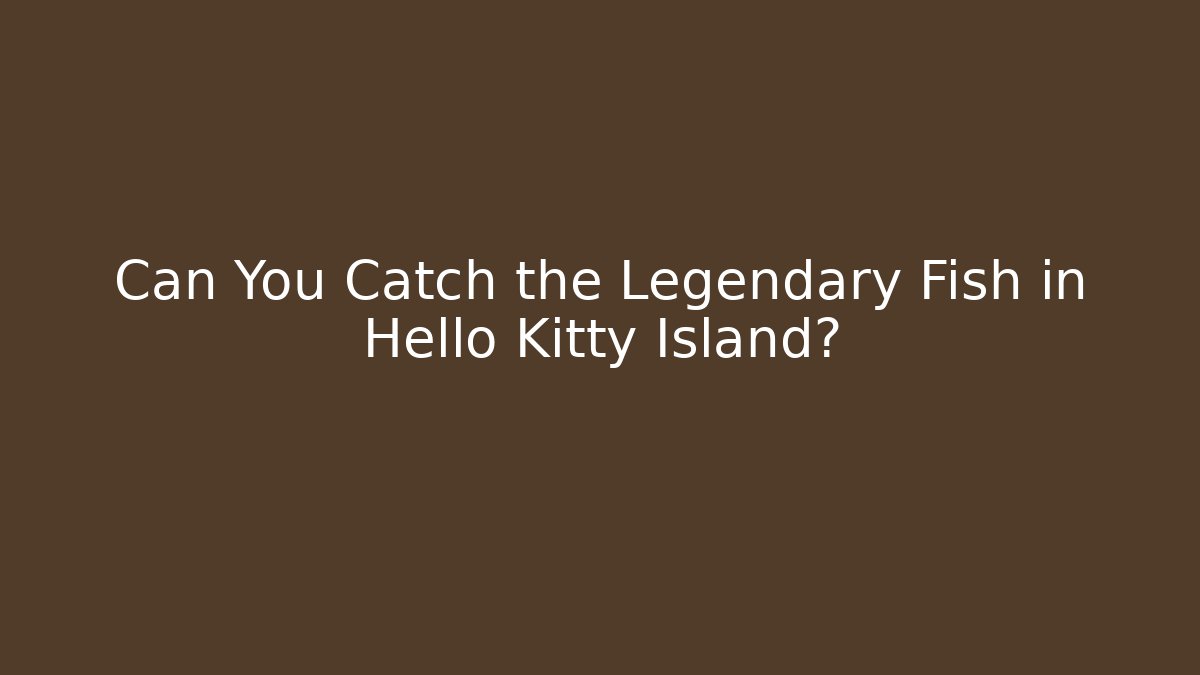 Can You Catch the Legendary Fish in Hello Kitty Island? - Critter Realm