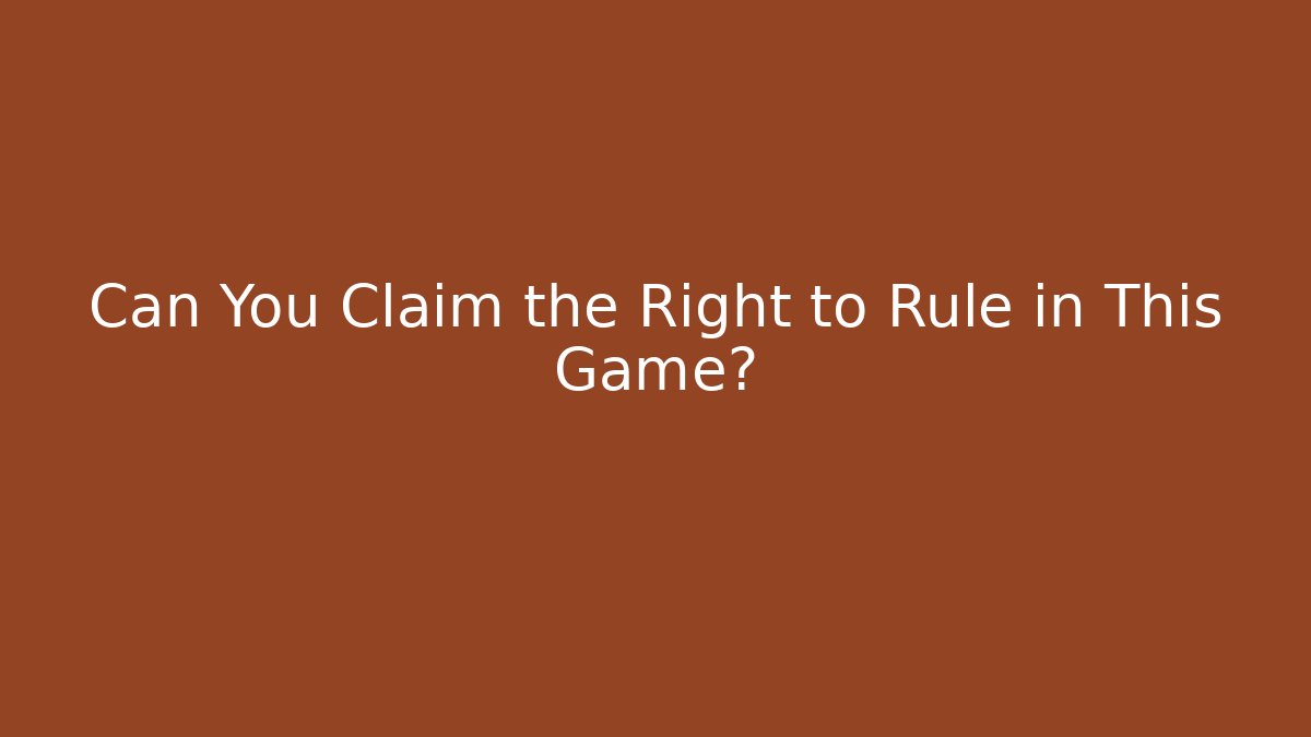 Can You Claim the Right to Rule in This Game?