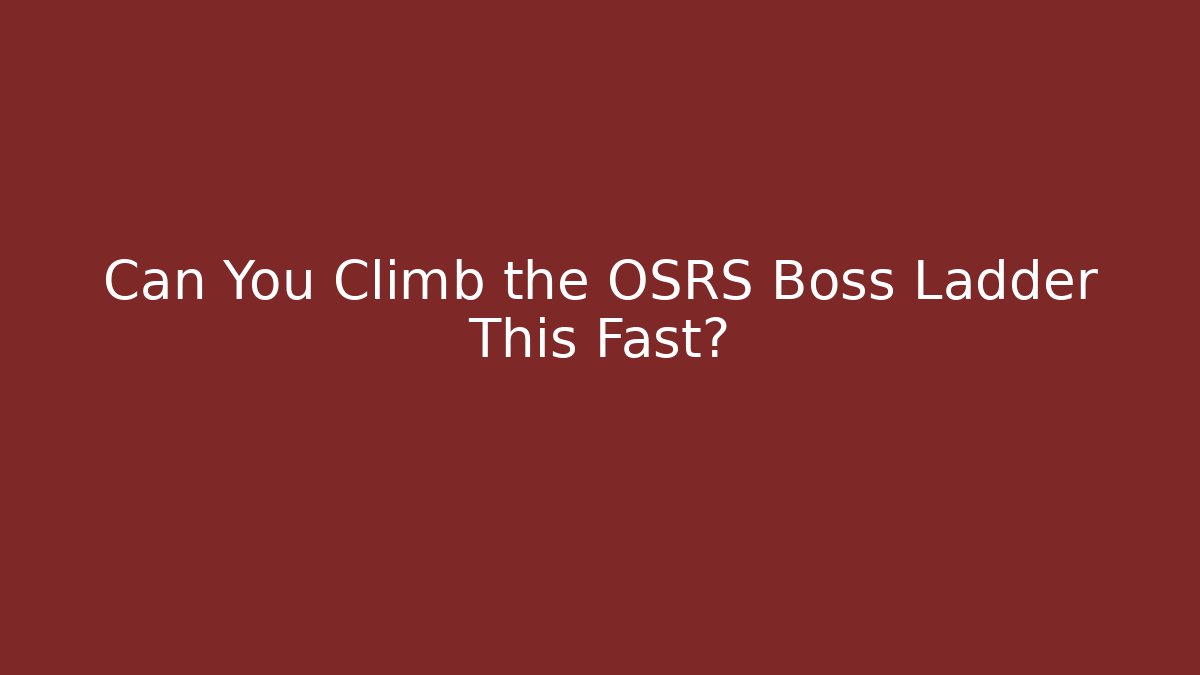 Can You Climb the OSRS Boss Ladder This Fast? - Critter Realm