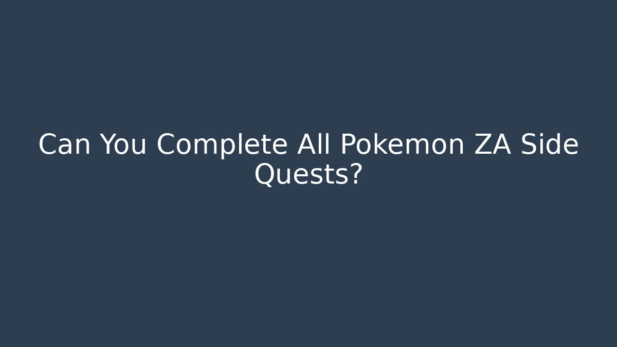 Can You Complete All Pokémon ZA Side Quests?