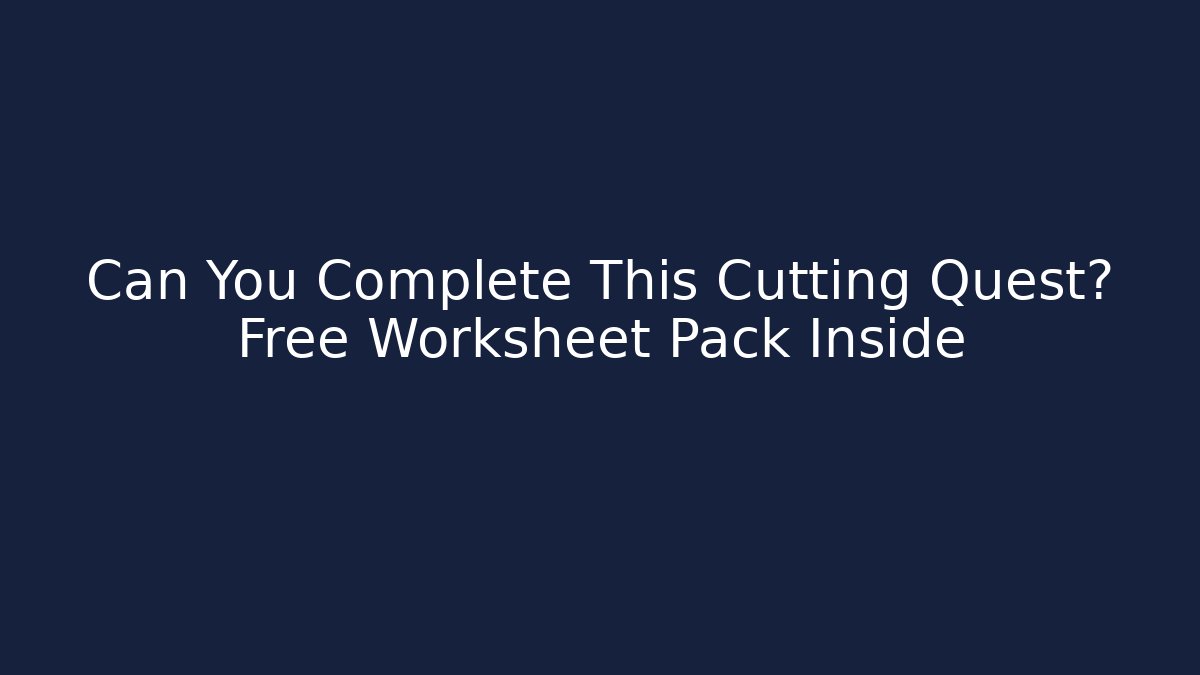 Can You Complete This Cutting Quest? Free Worksheet Pack Inside