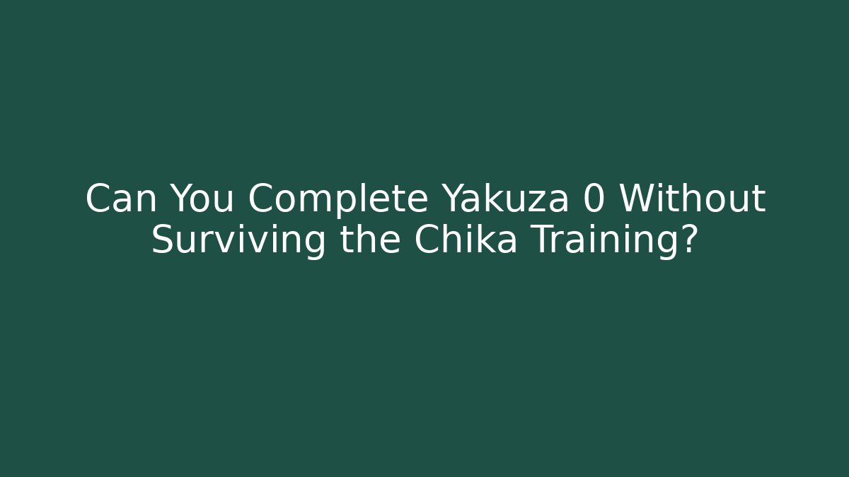 Can You Complete Yakuza 0 Without Surviving the Chika Training?