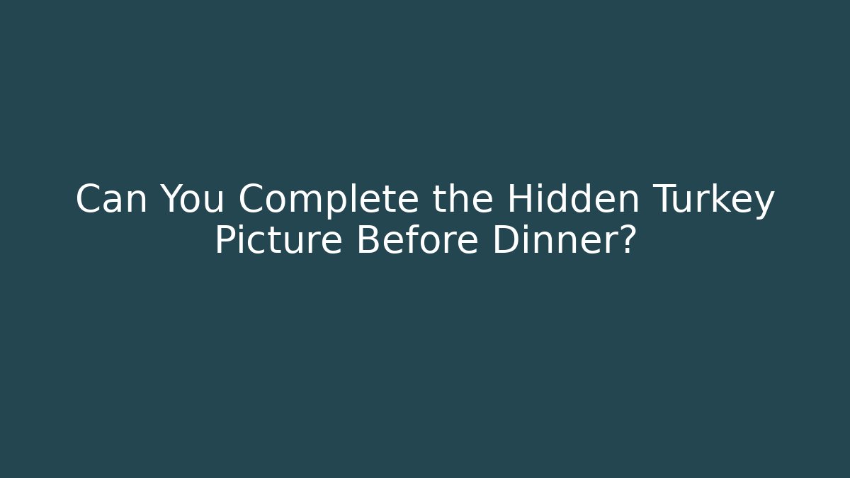 Can You Complete the Hidden Turkey Picture Before Dinner?
