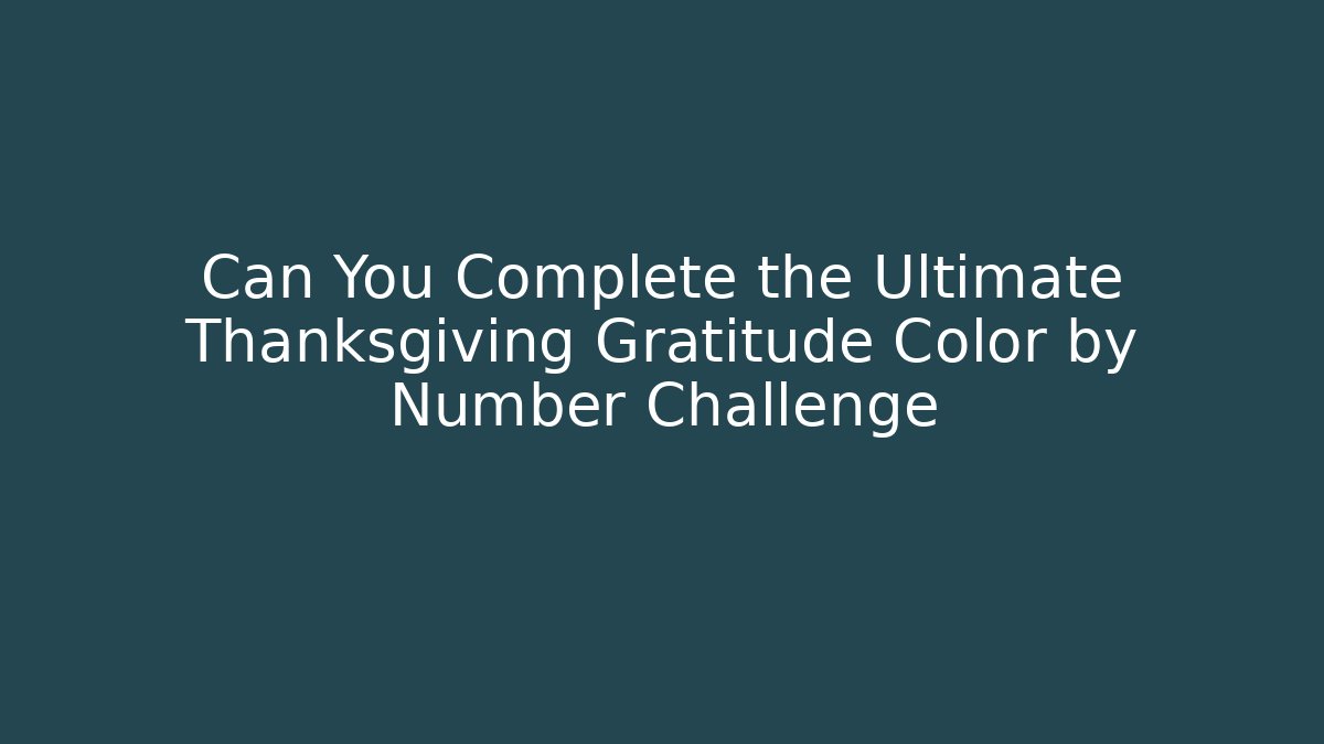 Can You Complete the Ultimate Thanksgiving Gratitude Color by Number Challenge
