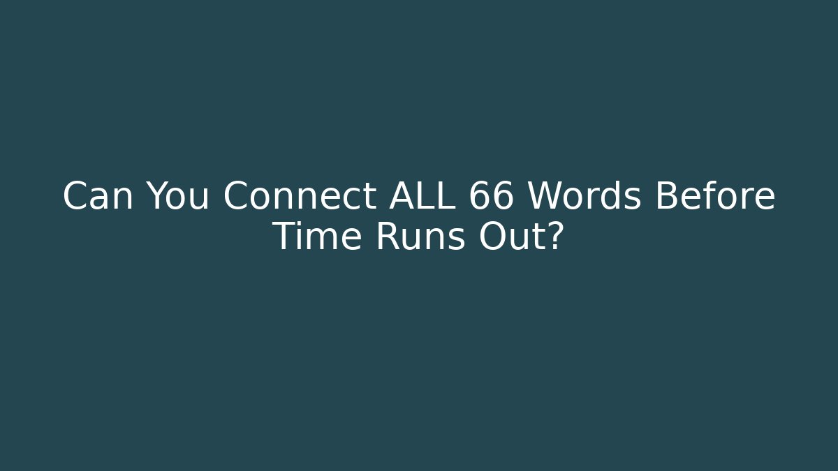 Can You Connect ALL 66 Words Before Time Runs Out?