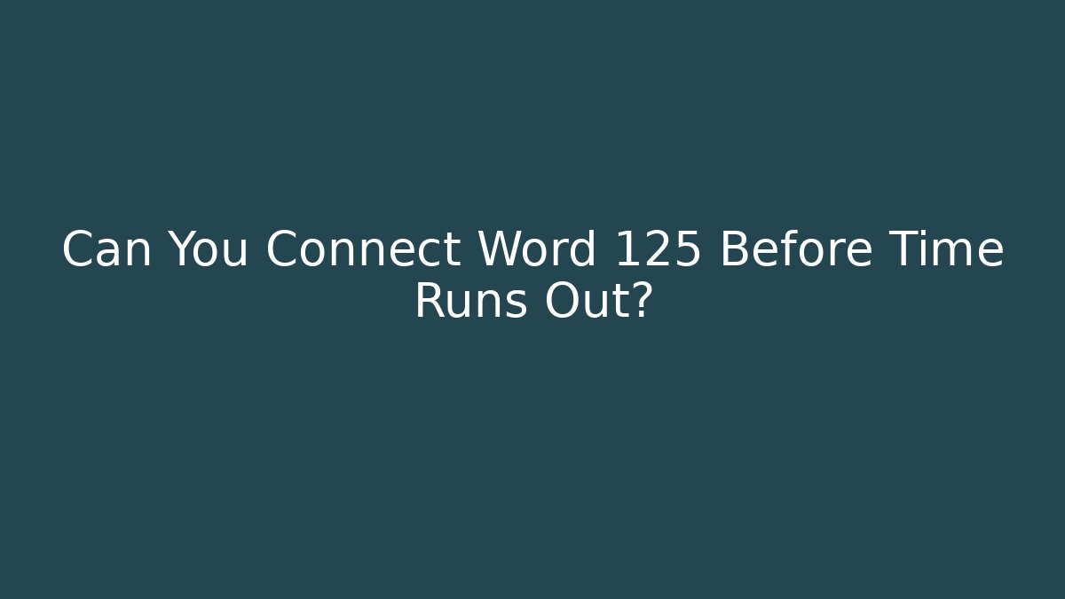 Can You Connect Word 125 Before Time Runs Out?