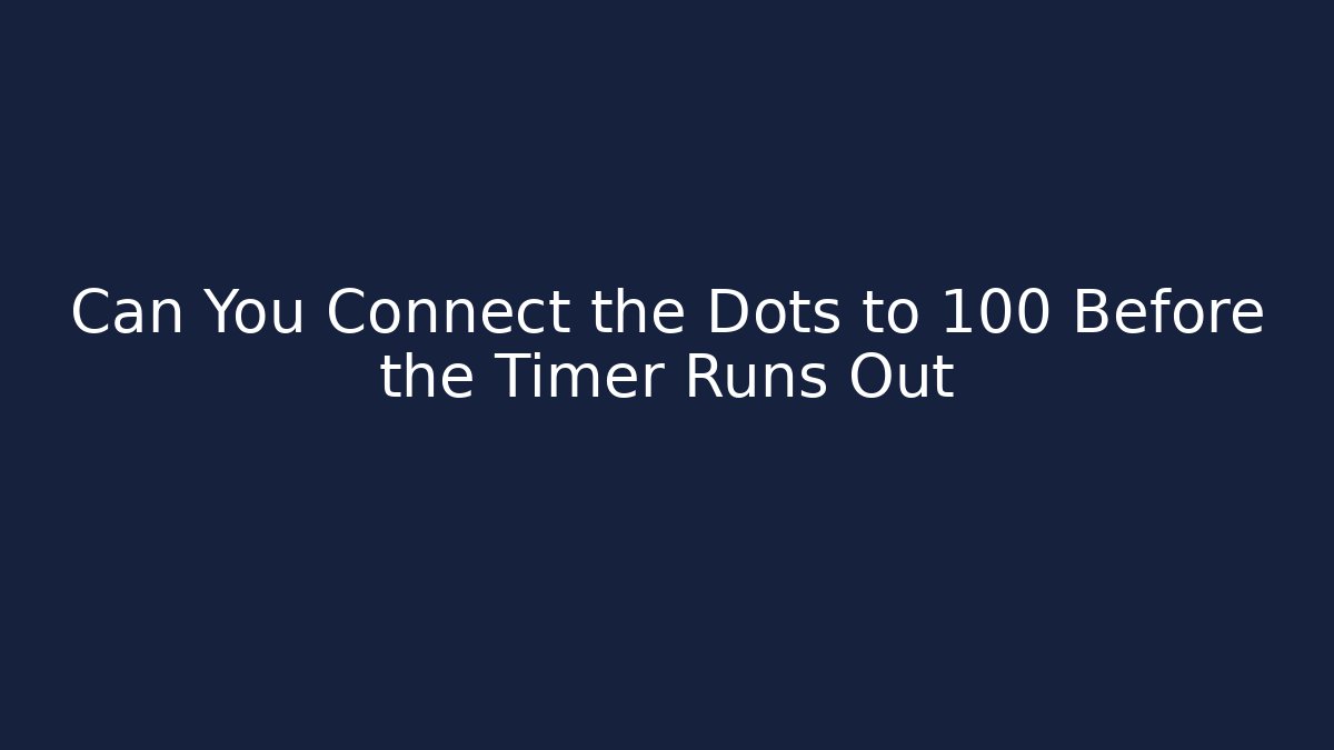 Can You Connect the Dots to 100 Before the Timer Runs Out
