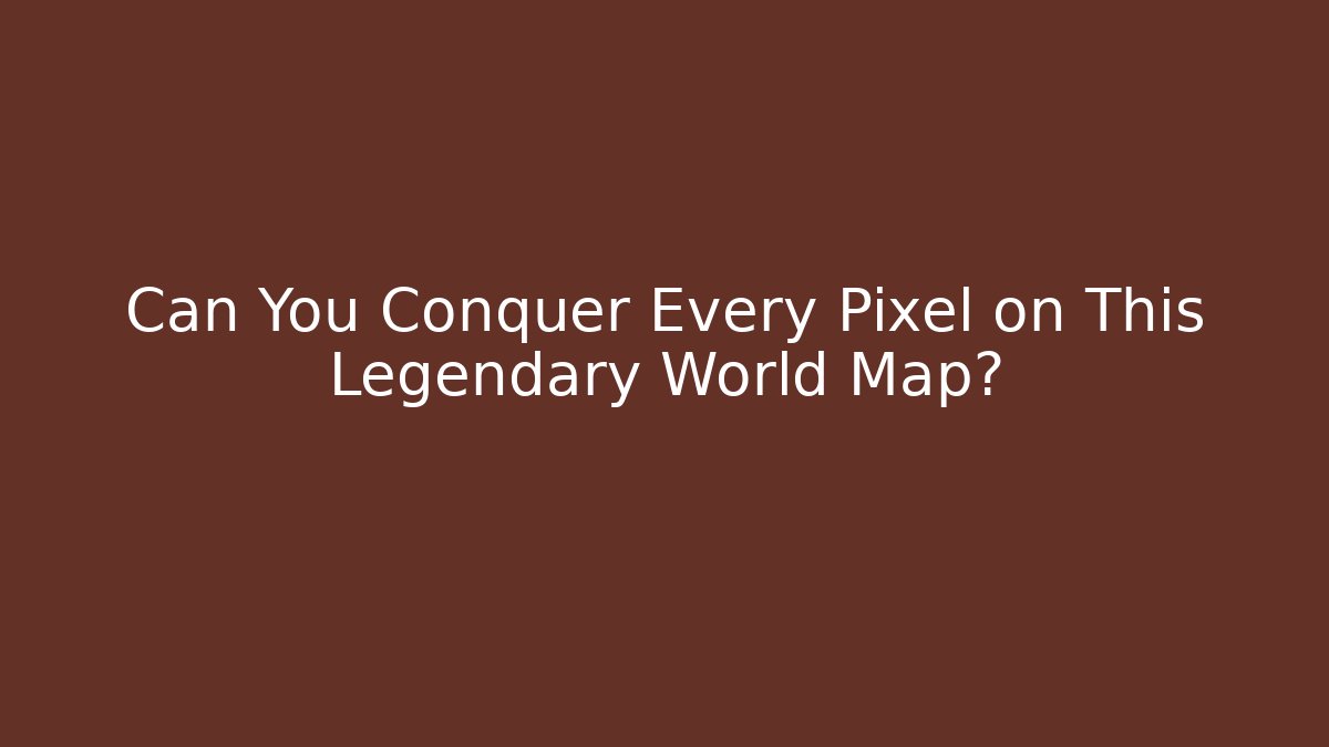 Can You Conquer Every Pixel on This Legendary World Map?