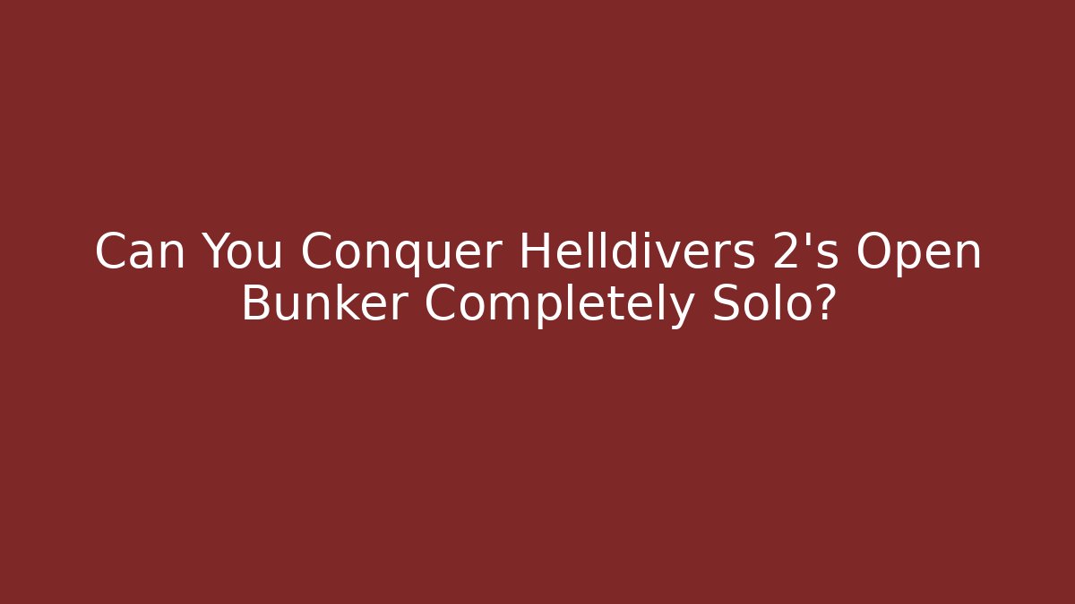 Can You Conquer Helldivers 2's Open Bunker Completely Solo? - Critter Realm