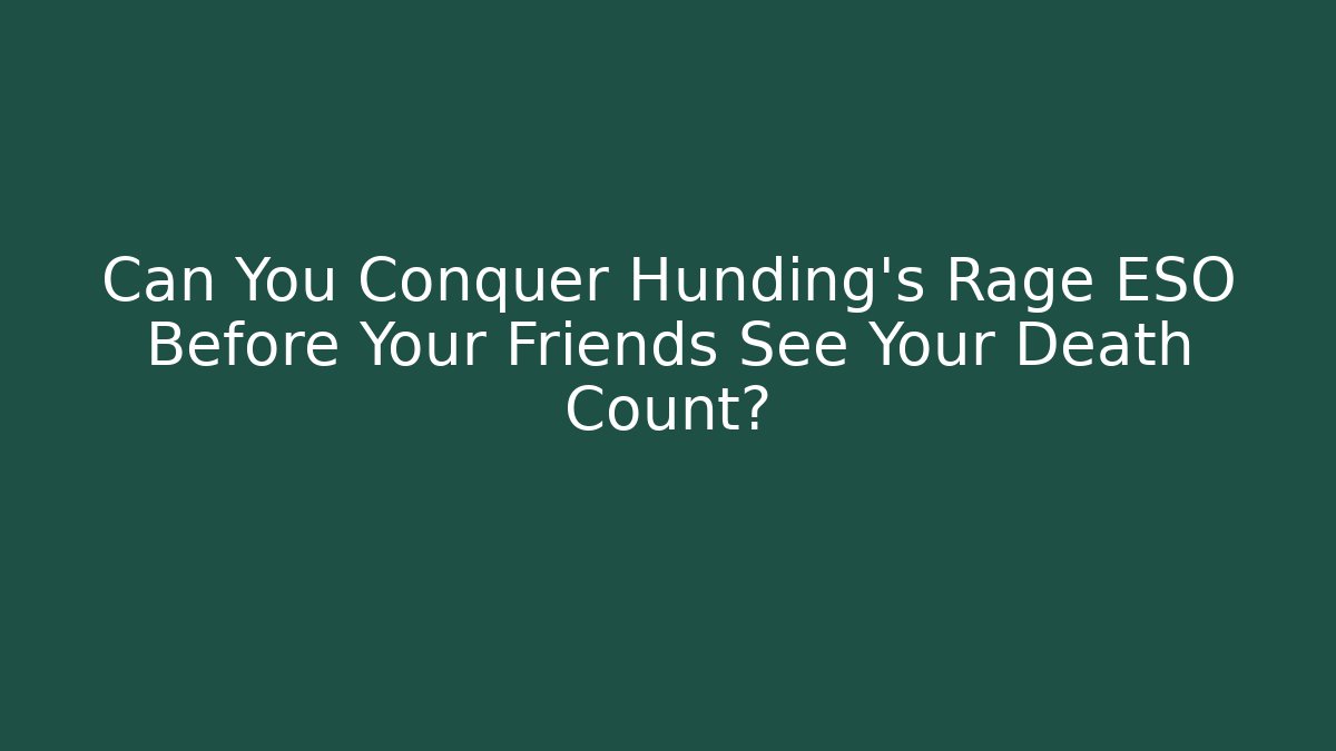 Can You Conquer Hunding’s Rage ESO Before Your Friends See Your Death Count? - Critter Realm