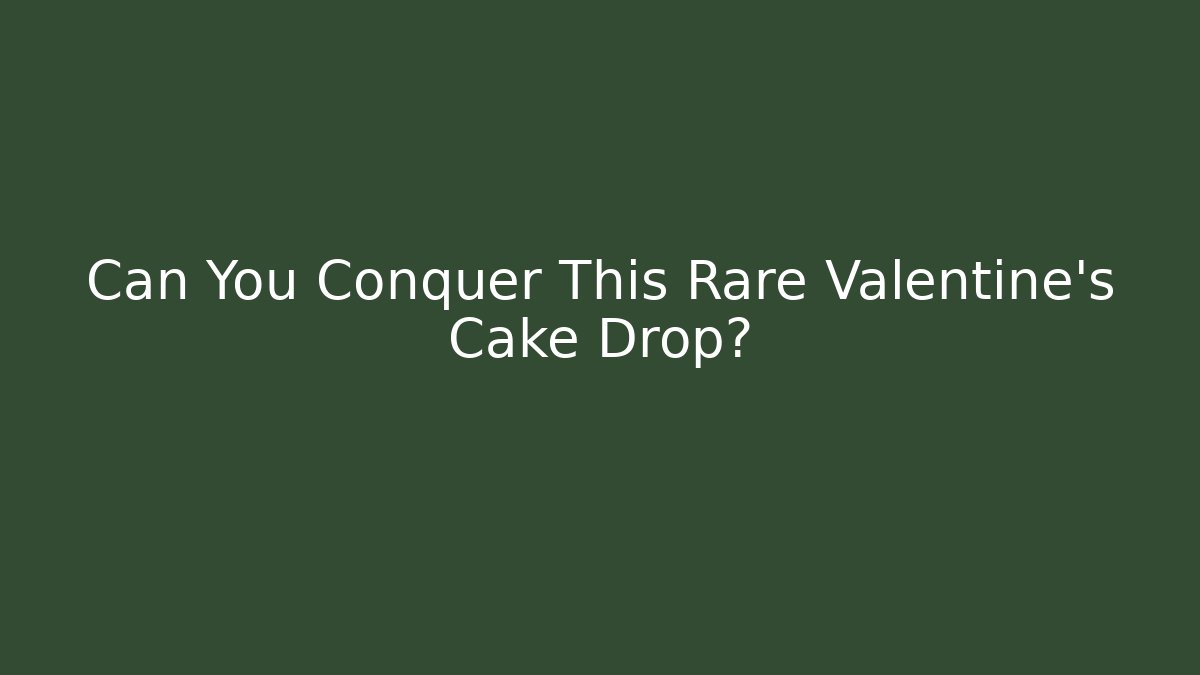 Can You Conquer This Rare Valentine's Cake Drop? - Critter Realm