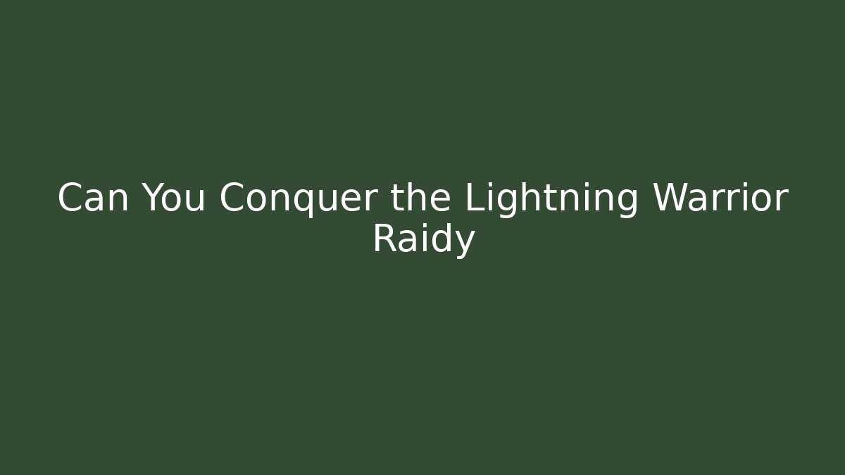 Can You Conquer the Lightning Warrior Raidy