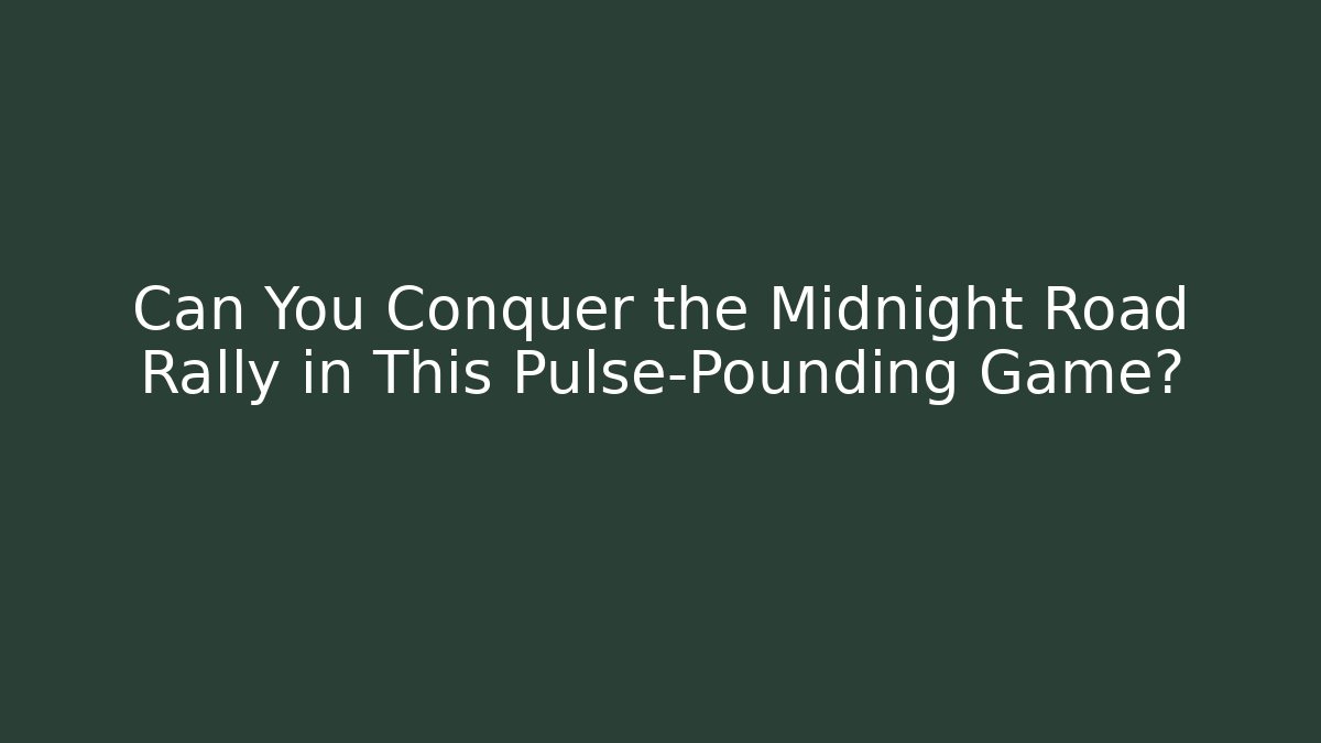 Can You Conquer the Midnight Road Rally in This Pulse-Pounding Game?