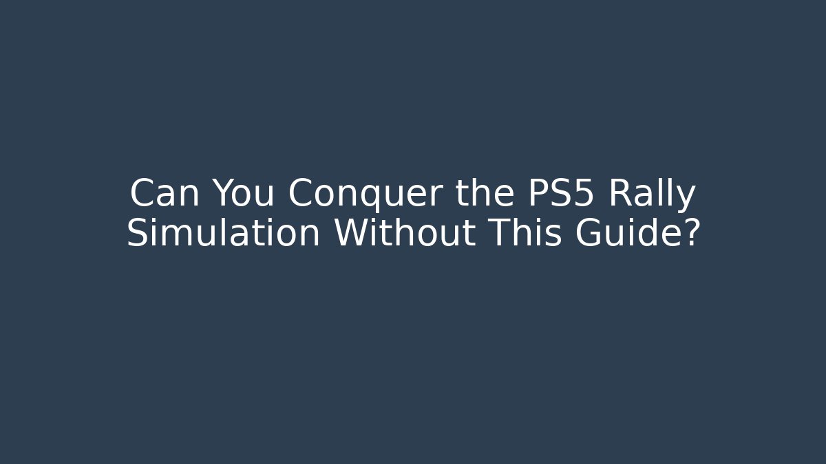 Can You Conquer the PS5 Rally Simulation Without This Guide? - Critter Realm