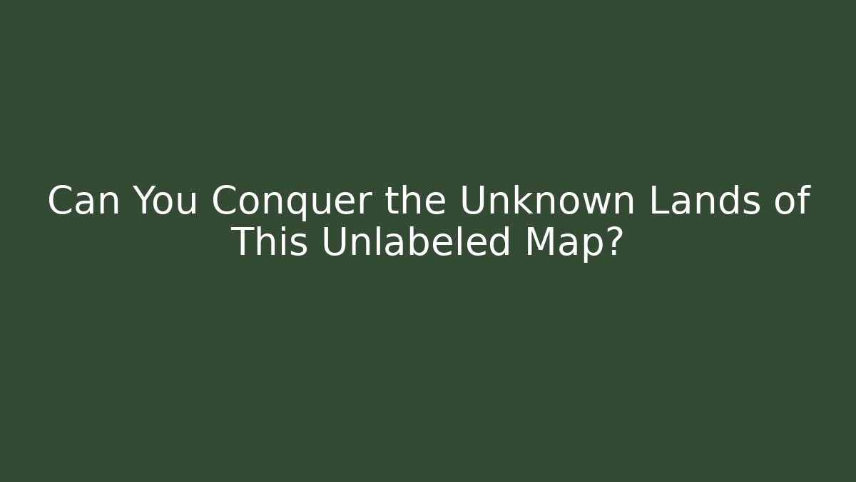 Can You Conquer the Unknown Lands of This Unlabeled Map? - Critter Realm