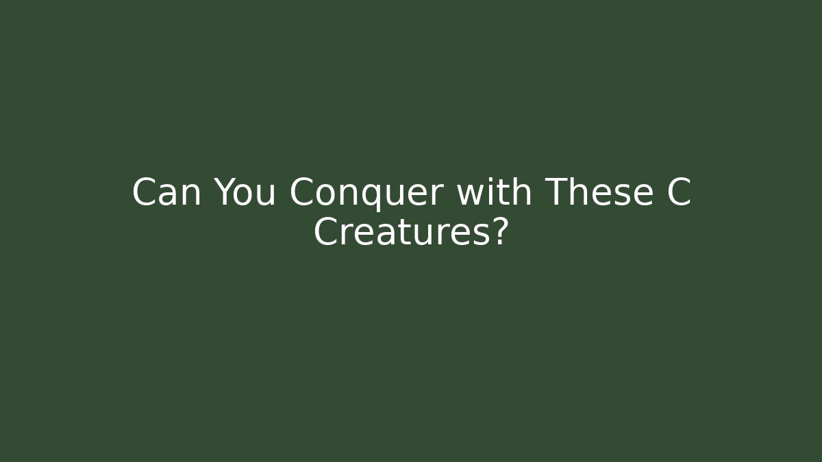 Can You Conquer with These C Creatures? - Critter Realm
