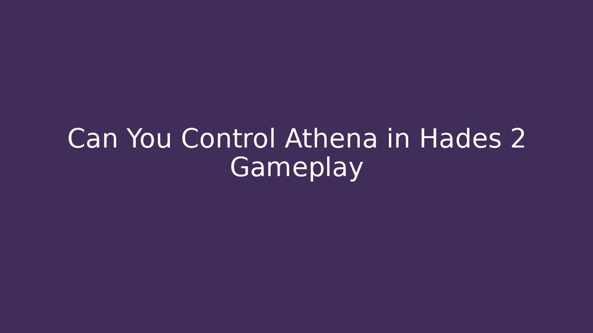 Can You Control Athena in Hades 2 Gameplay