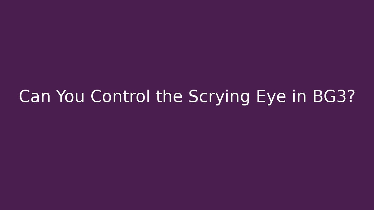 Can You Control the Scrying Eye in BG3?