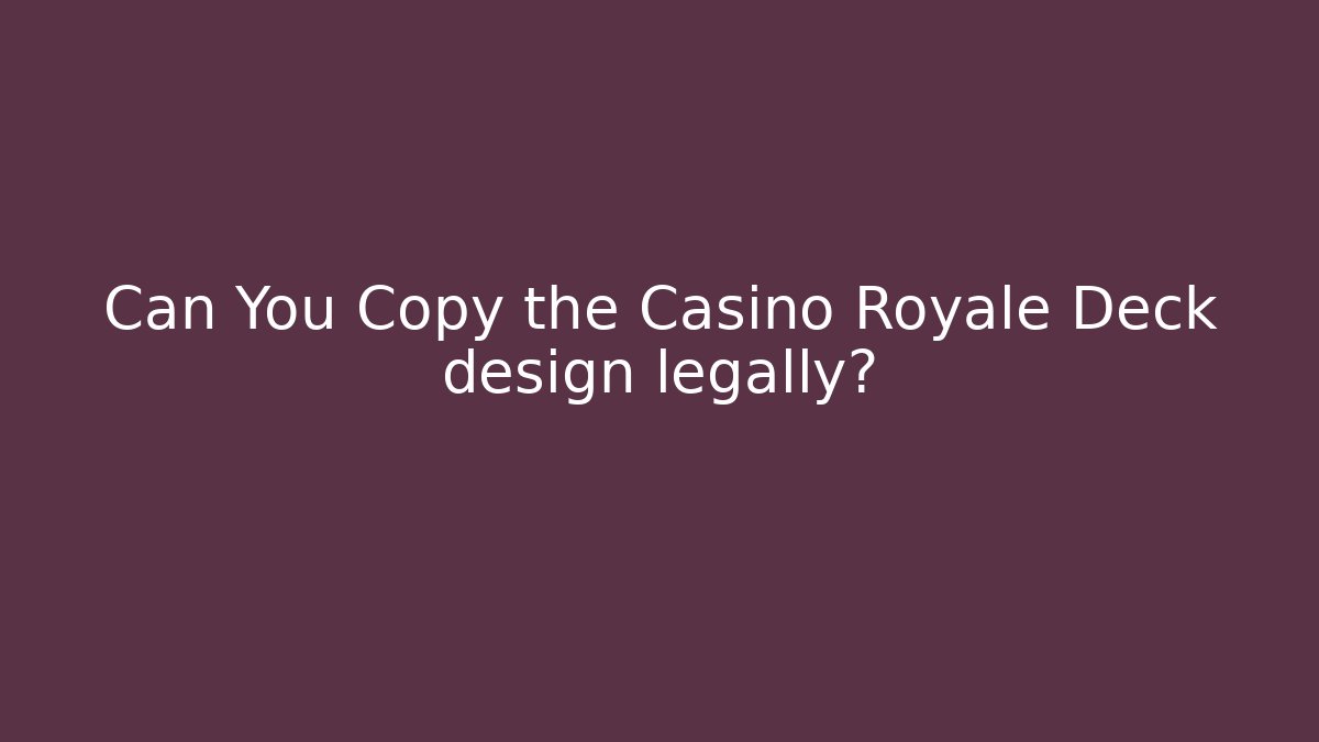 Can You Copy the Casino Royale Deck design legally? - Critter Realm
