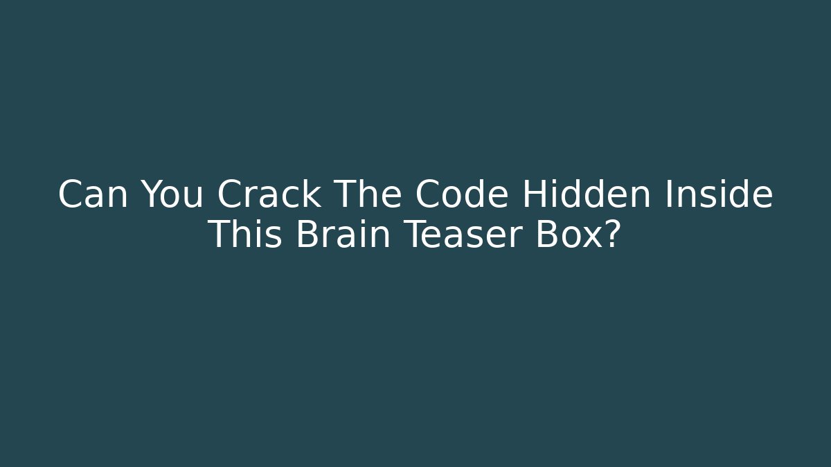 Can You Crack The Code Hidden Inside This Brain Teaser Box?