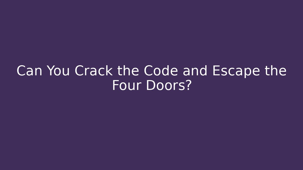 Can You Crack the Code and Escape the Four Doors?