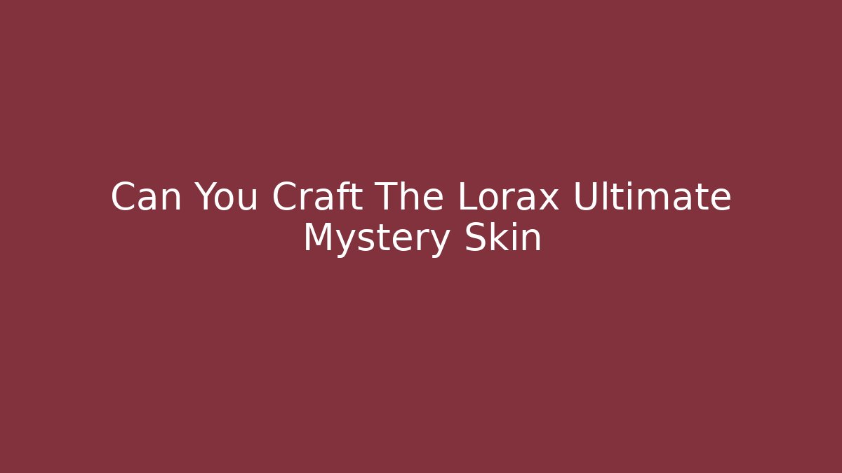 Can You Craft The Lorax Ultimate Mystery Skin - Critter Realm