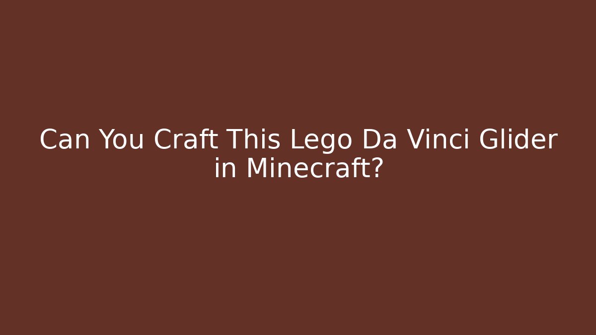 Can You Craft This Lego Da Vinci Glider in Minecraft?