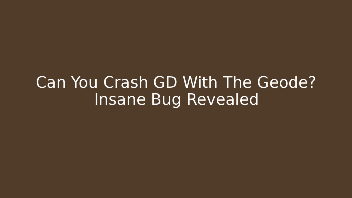 Can You Crash GD With The Geode? Insane Bug Revealed