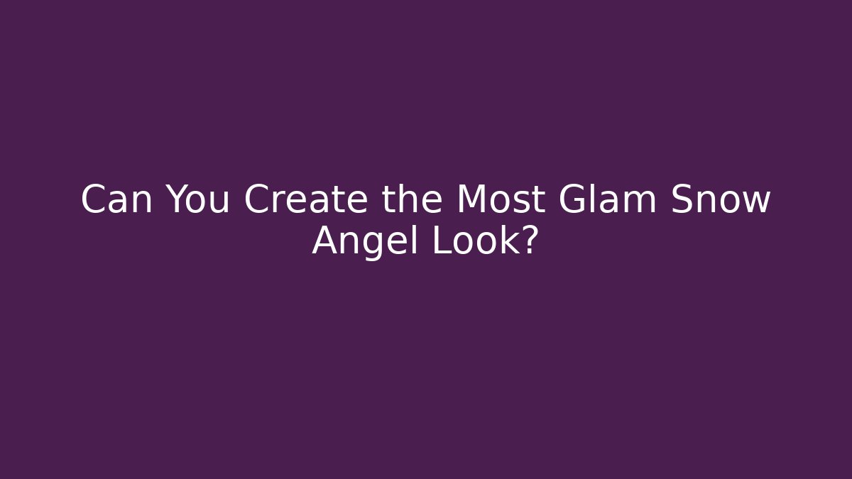 Can You Create the Most Glam Snow Angel Look?