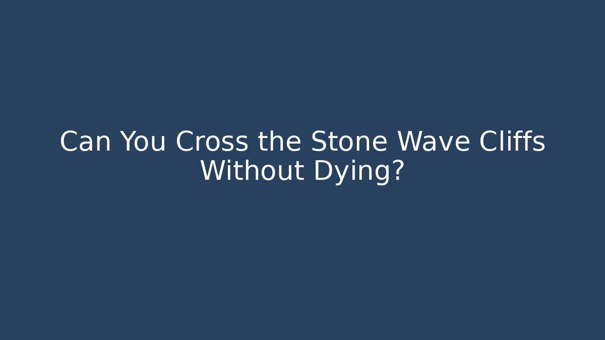 Can You Cross the Stone Wave Cliffs Without Dying? - Critter Realm
