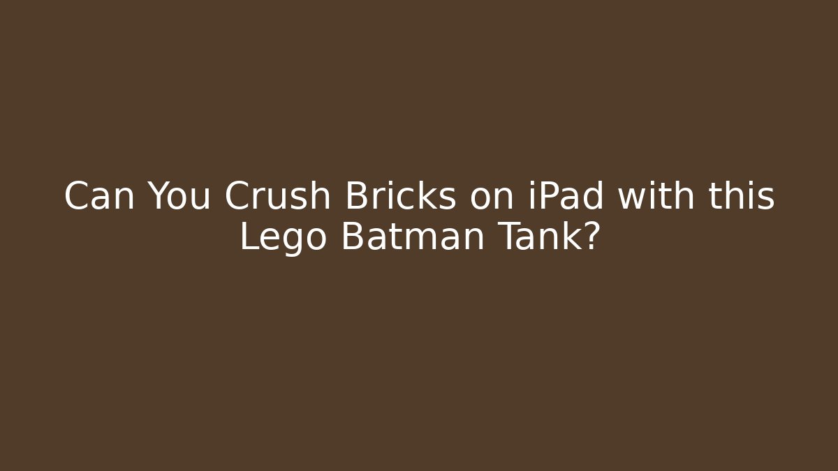 Can You Crush Bricks on iPad with this Lego Batman Tank?