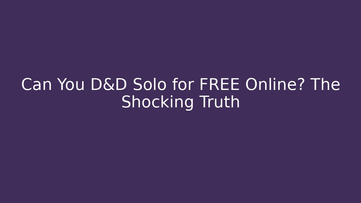 Can You D&D Solo for FREE Online? The Shocking Truth