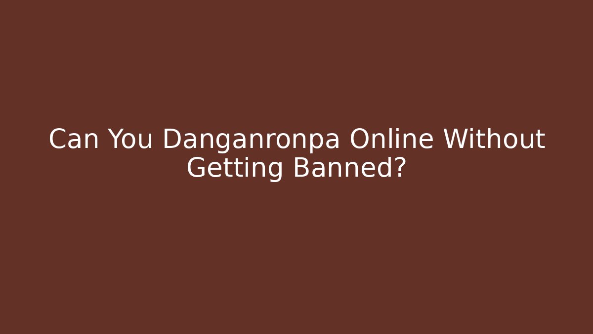 Can You Danganronpa Online Without Getting Banned? - Critter Realm