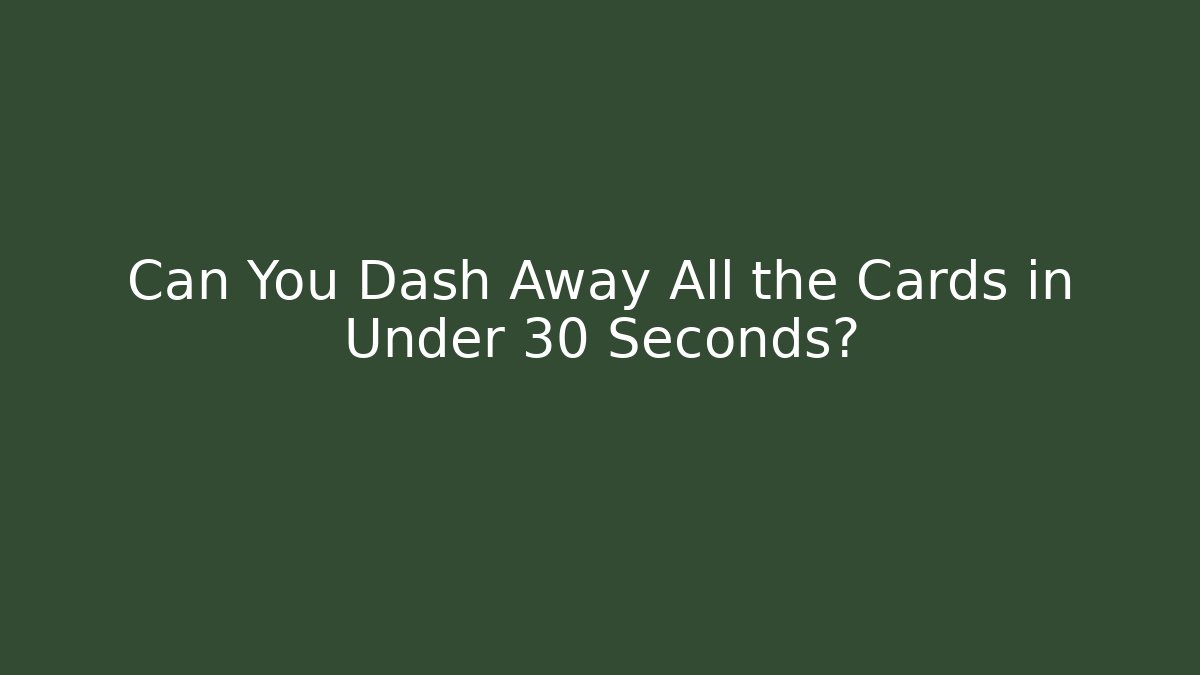 Can You Dash Away All the Cards in Under 30 Seconds?