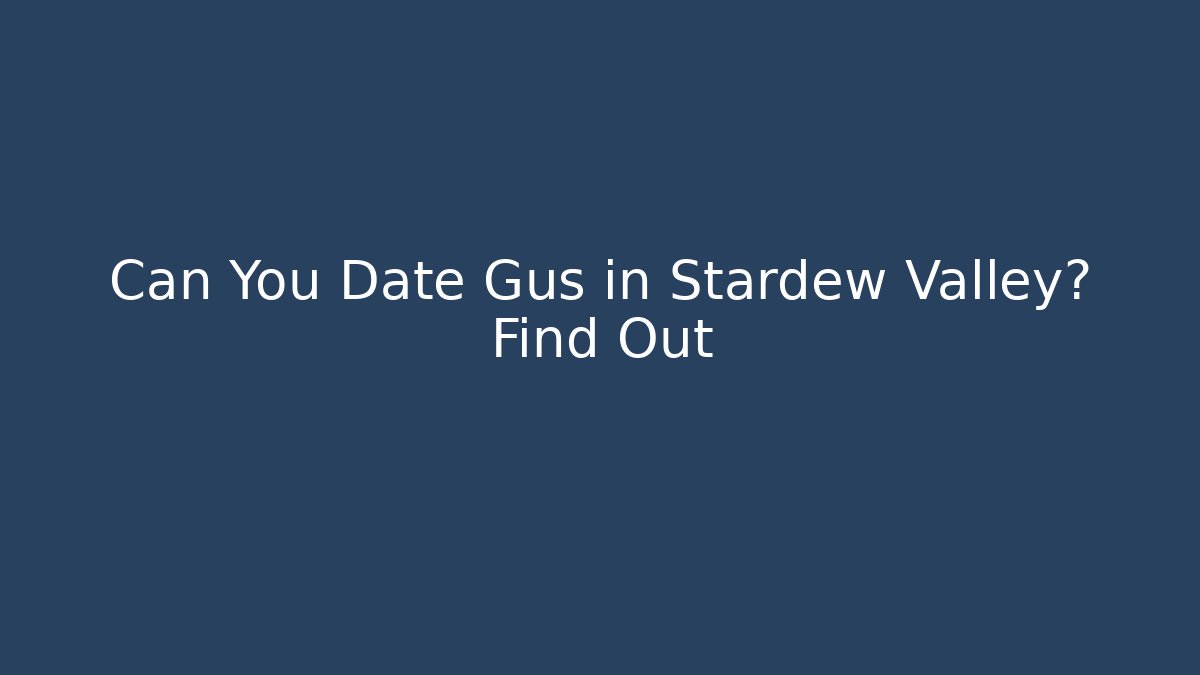Can You Date Gus in Stardew Valley? Find Out