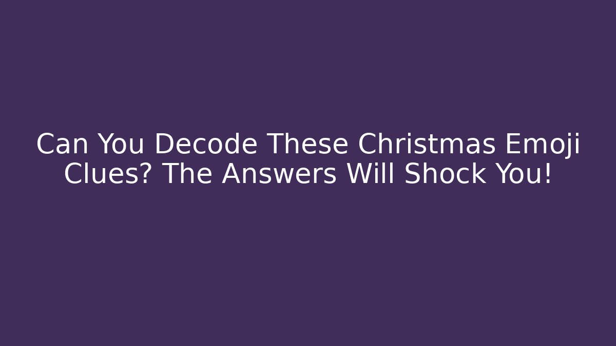 Can You Decode These Christmas Emoji Clues? The Answers Will Shock You!