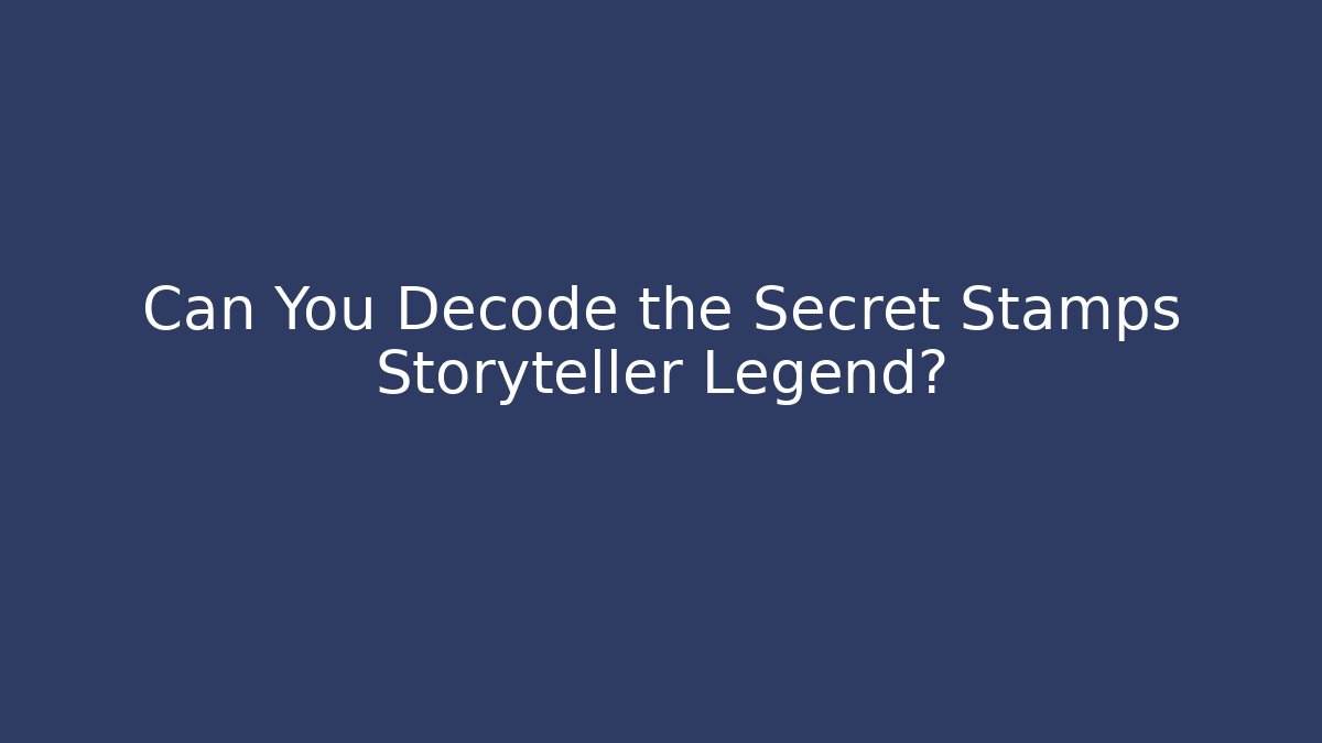 Can You Decode the Secret Stamps Storyteller Legend?