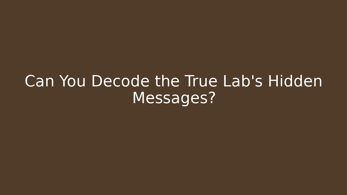 Can You Decode the True Lab's Hidden Messages?