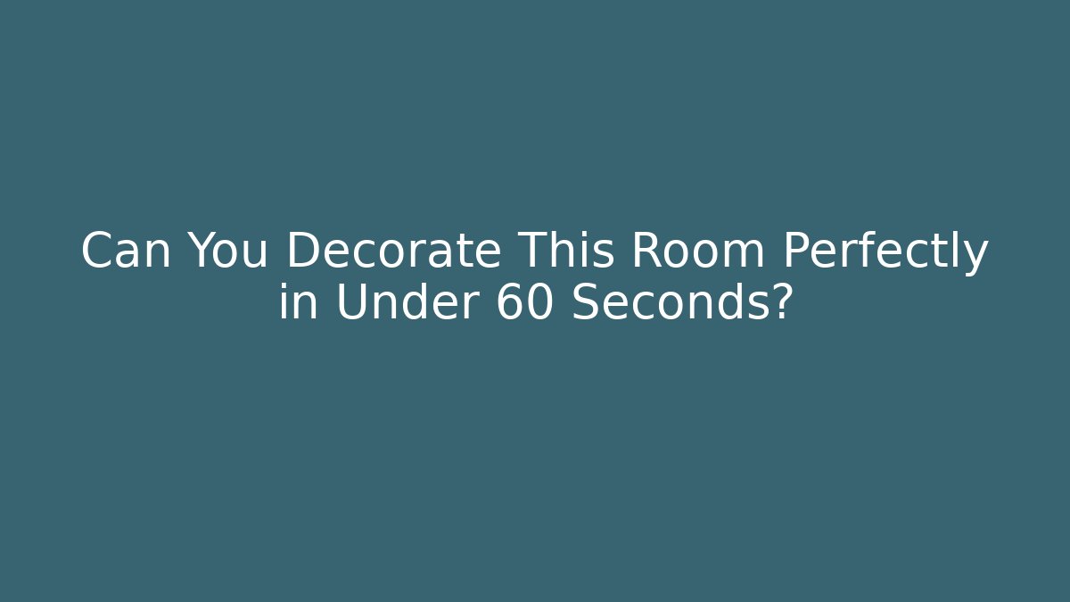 Can You Decorate This Room Perfectly in Under 60 Seconds?