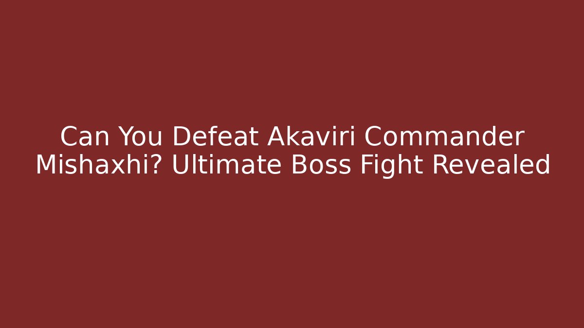 Can You Defeat Akaviri Commander Mishaxhi? Ultimate Boss Fight Revealed