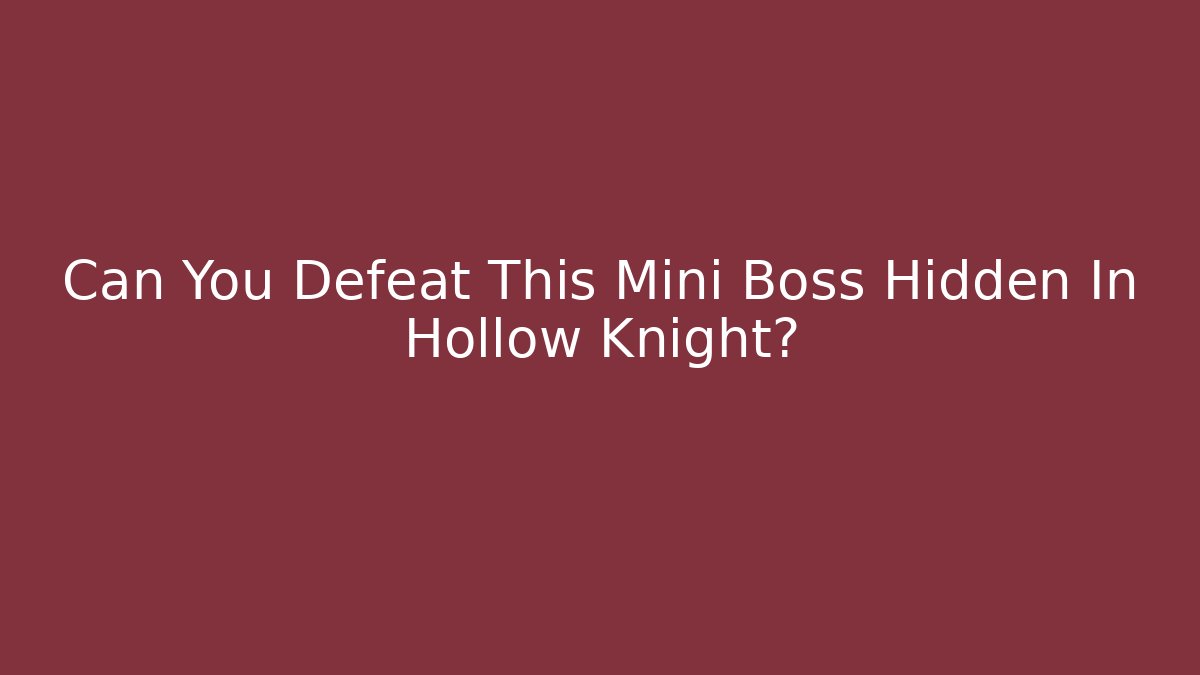 Can You Defeat This Mini Boss Hidden In Hollow Knight?