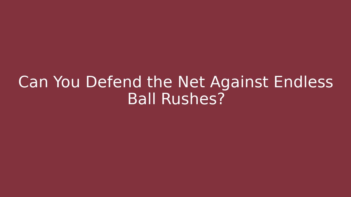 Can You Defend the Net Against Endless Ball Rushes?