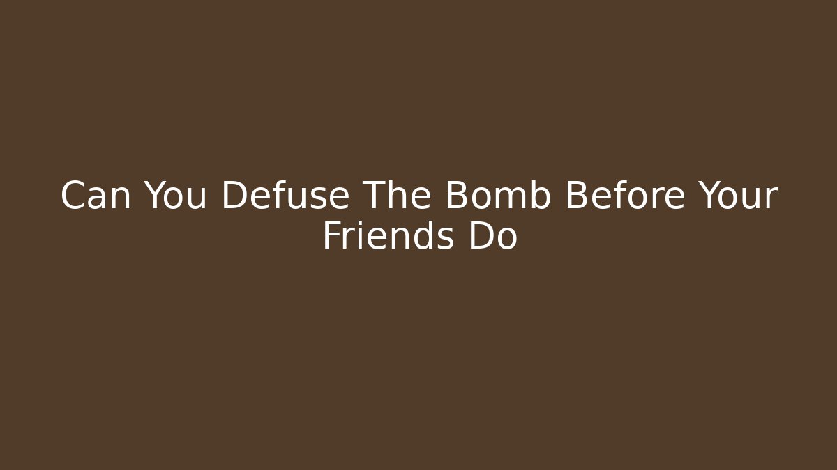 Can You Defuse The Bomb Before Your Friends Do - Critter Realm