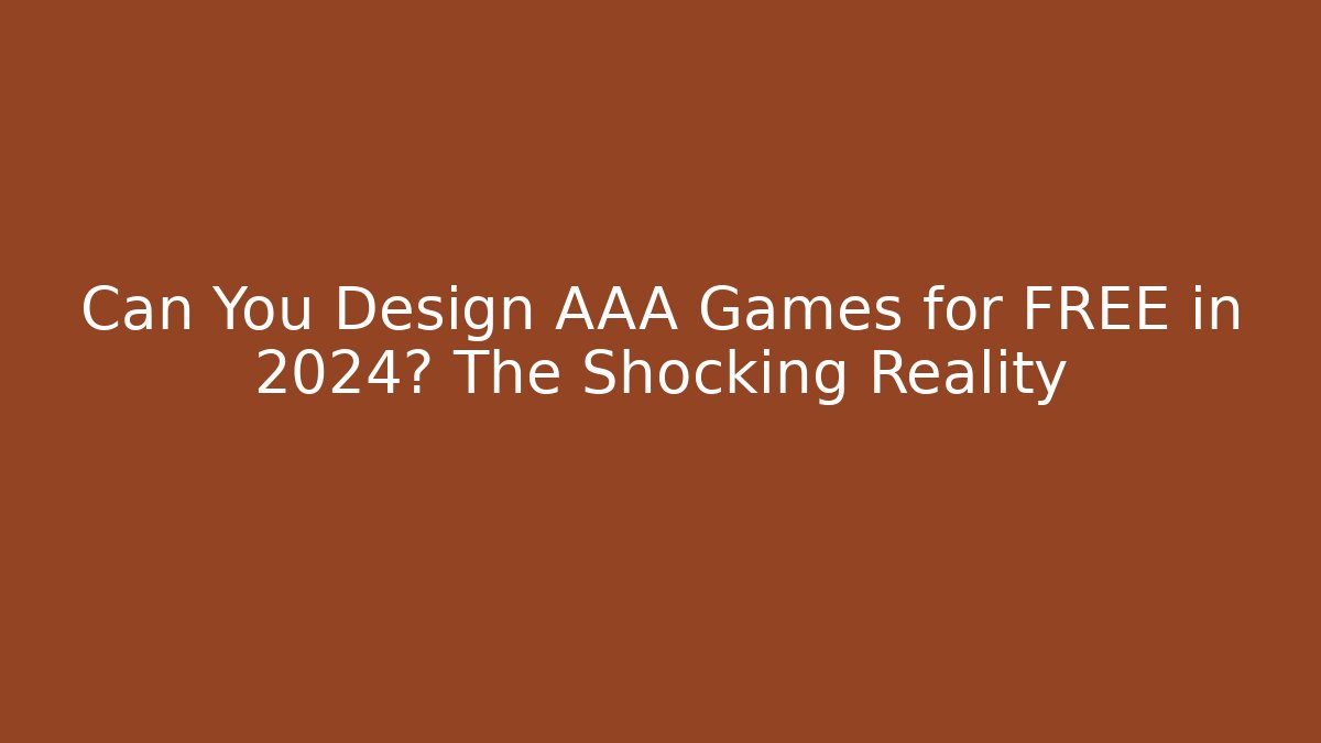 Can You Design AAA Games for FREE in 2024? The Shocking Reality