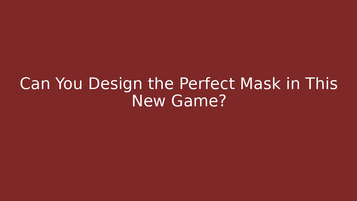 Can You Design the Perfect Mask in This New Game?