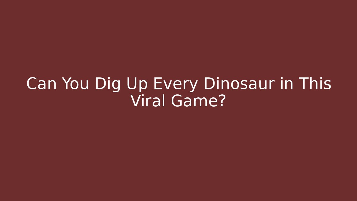 Can You Dig Up Every Dinosaur in This Viral Game? - Critter Realm