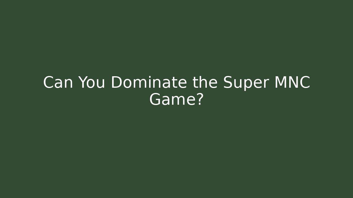 Can You Dominate the Super MNC Game?