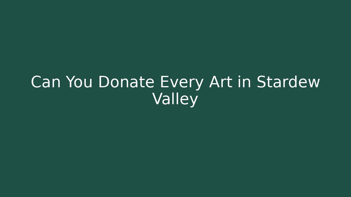 Can You Donate Every Art in Stardew Valley