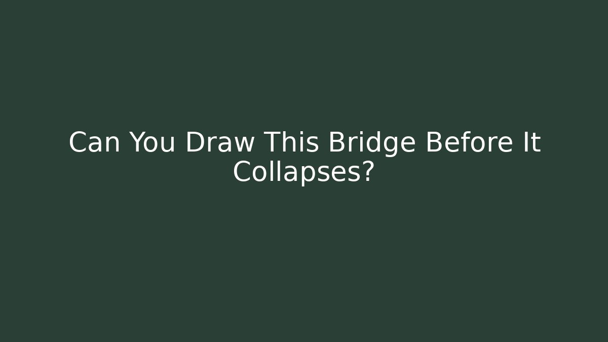 Can You Draw This Bridge Before It Collapses?
