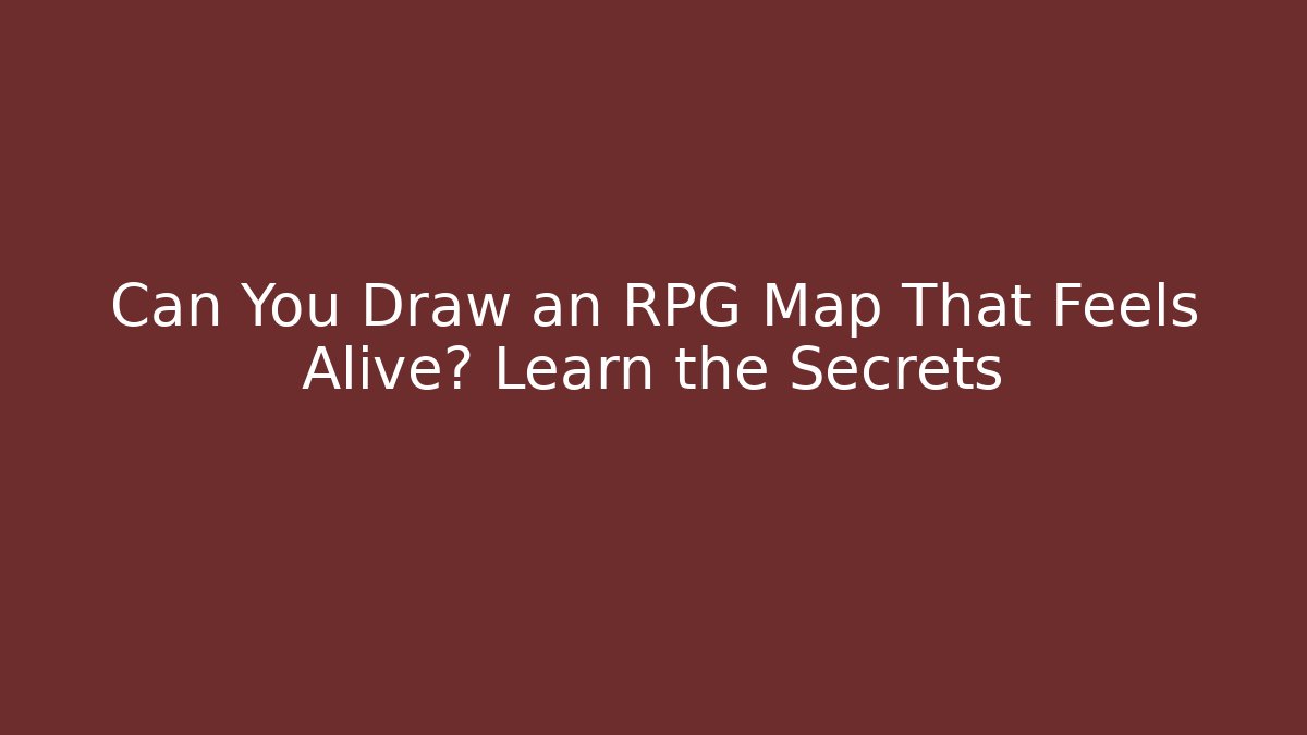 Can You Draw an RPG Map That Feels Alive? Learn the Secrets